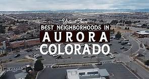 What are the Best Neighborhoods in Aurora Colorado | Aurora CO Virtual Tour