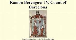 Ramon Berenguer IV, Count of Barcelona