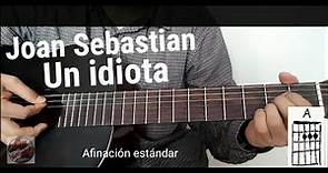 Un idiota Joan Sebastian cover (como tocar) acordes y letra