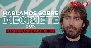 Hablamos sobre ‘diecisiete’ con Daniel Sánchez Arévalo | Netflix España