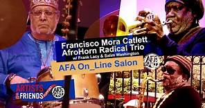 Francisco Mora Catlett's​ AfroHorn Radical Trio | AFA On_Line Salon