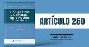 ARTÍCULO 250 ✔ Código Civil y Comercial Comentado 🔊 (NUEVA LEY - ARGENTINA)