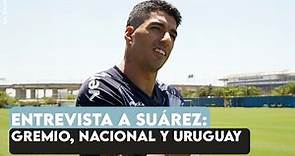 Primera entrevista de Luis Suárez como jugador de Gremio: Brasil, Nacional, Uruguay y el Mundial