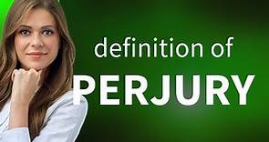 Perjury • what is PERJURY meaning