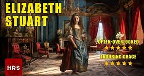 Elizabeth Stuart The Forgotten Princess!