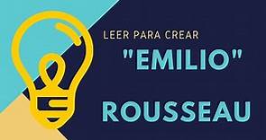 "Emilio o de la educación" de Rousseau. Leer para Crear. Video 10.
