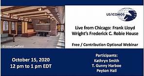 Live from Chicago: Frank Lloyd Wright’s Frederick C. Robie House - Webinar - October 15, 2020