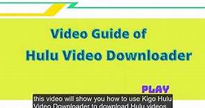 Video Guide of Kigo Hulu Video Downloader
