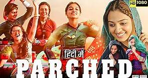 Parched Full Movie | Radhika Apte | Surveen Chawla | Adil Hussain | Review & Facts HD