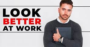 5 TIPS TO LOOK BETTER AT WORK | How To Look Good in the Office | Men's Professional Attire