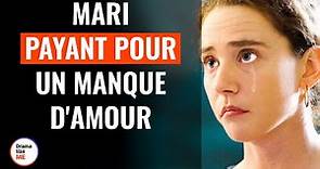 Mari Payant Pour Un Manque D'Amour | @DramatizeMeFrance