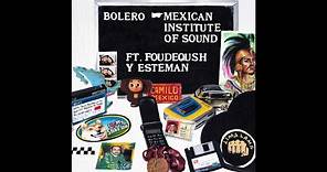 Mexican Institute of Sound Ft. Foudeqush - Bolero