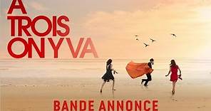 A TROIS ON Y VA - Bande-annonce