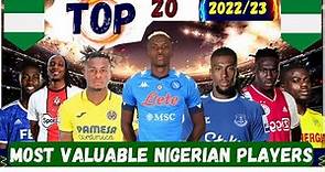 Top 20 Most Valuable Nigerian Football Players | 2022/23