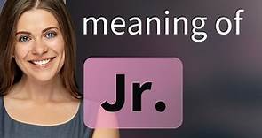 Jr. — JR. meaning