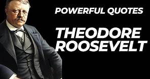 Powerful Quotes from Theodore Roosevelt