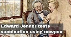 14th May 1796: Edward Jenner tests vaccination against smallpox using cowpox infection