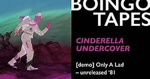 Cinderella Undercover (Demo) – Oingo Boingo | Only A Lad Unreleased 1981
