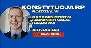 Rada Ministrów i administracja rządowa - art. 146 - 153 Konstytucji RP (polska konstytucja).