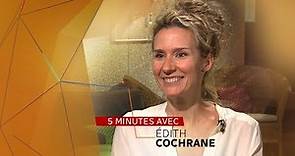 Entrevue en 5 minutes avec Édith Cochrane