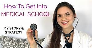 HOW TO GET INTO MEDICAL SCHOOL: My Story & Strategy
