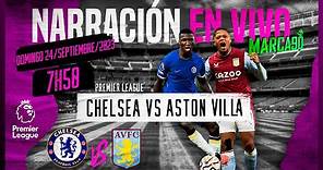 Chelsea VS Aston Villa • Premier League • Narración En Vivo 24/09/2023