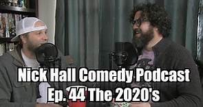 Nick Hall Comedy Podcast Ep. 44 The 2020's