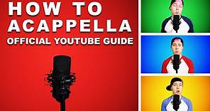 HOW TO ACAPPELLA (Official Guide)