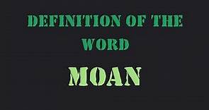 Definition of the word "Moan"