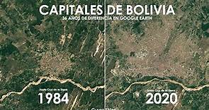 Capitales de Bolivia 1984 - 2020 // Google Earth Timelapse