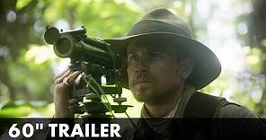 THE LOST CITY OF Z - 60" Trailer- On DVD & Blu-ray July 24th