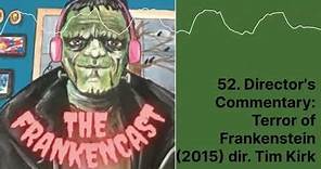 52. Director's Commentary: Terror of Frankenstein (2015) dir. Tim Kirk