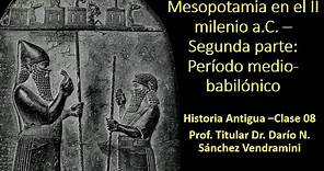 Mesopotamia en el II milenio a.C. Período mediobabilónico - Historia Antigua –Clase 08