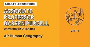 Unit 4: AP Human Geography Faculty Lecture with Associate Professor Darren Purcell