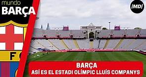 FC Barcelona: Así ha quedado el Estadi Olímpic Lluís Companys para albergar al Barça