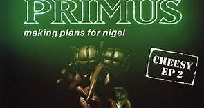 Primus - Making Plans For Nigel - Cheesy EP 2