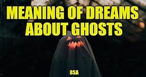 Meaning of Dreams About Ghosts - Ghost Dream Interpretations