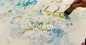 The Magic Of Watercolour Flowers: Paul Riley