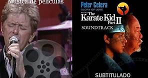 Peter Cetera - Glory of Love - (Soundtrack The Karate Kid Part II - 1986) Subtitulado Español