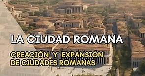 🏛️ CIUDADES ROMANAS 🏛️ Creación y Expansión de las ciudades de Roma. Urbanismo y Arquitectura.