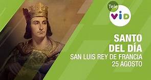 25 de Agosto día de San Luis Rey de Francia, Santo del día - Tele VID