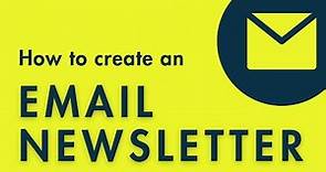 How to Create an Email Newsletter — Tutorial, Top Tips