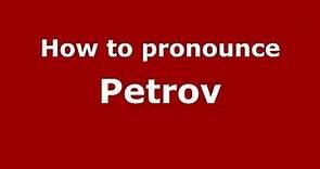 How to pronounce Petrov (Russian/Russia) - PronounceNames.com