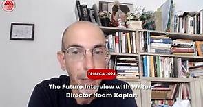 Tribeca 2023 | The Future Interview with Writer-Director Noam Kaplan