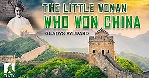 Gladys Aylward – The Little Woman who Won China