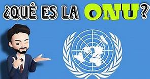 ¿Qué es la ONU? LA ONU