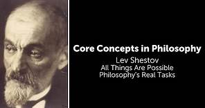 Lev Shestov, All Things Are Possible | Philosophy's Real Tasks | Philosophy Core Concepts