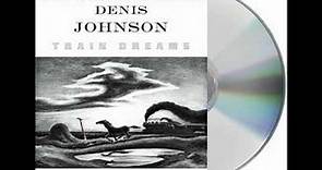Train Dreams by Denis Johnson--Audiobook Excerpt