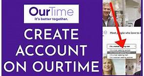Ourtime.com Sign Up: How To Create/Open Ourtime.com Account 2023?