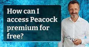 How can I access Peacock premium for free?